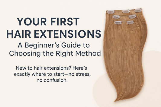 Your First Hair Extensions: A Beginner's Guide to Choosing the Right Method